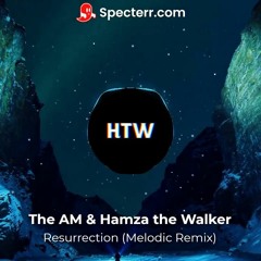 The AM & Hamza the Walker - Resurrection (Melodic Remix)