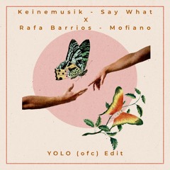 Keinemusik - Say What X Rafa Barrios - Mofiano Yolo (ofc) Edit