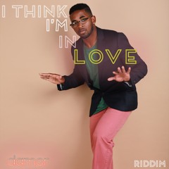 I Think I'm In Love (Riddim)