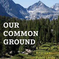 [Access] EBOOK 💑 Our Common Ground: A History of America's Public Lands by  John D.