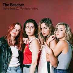 The Beaches - Blame Brett (DJ Manifesto Remix)