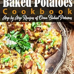 [Read] EBOOK 📍 Baked Potatoes Cookbook: Step by Step Recipes of Oven Baked Potatoes