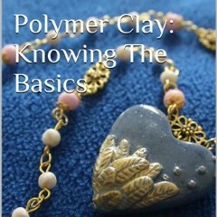 [Access] [PDF EBOOK EPUB KINDLE] Polymer Clay: Knowing The Basics by  Karla Casabal �