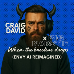 Craig David x Big Narstie - When the Bassline Drops (Envy AI Reimagined)