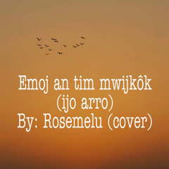 Emoj an tim mwijkok(ijo arro) by Rosemelu (cover)