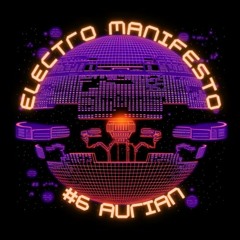 Electro Manifesto #6 - Aurian (24.04.24)