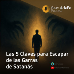 Las 5 Claves para Escapar de las Garras de Satanás | Voces de la Fe