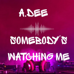 A.Dee - Somebody's Watching Me