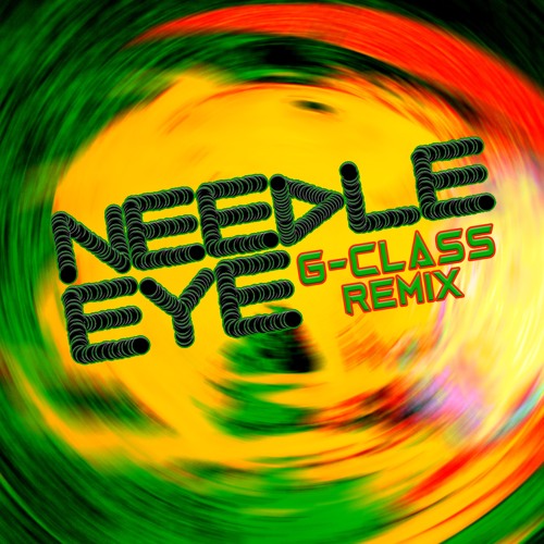 Needle Eye G-Class Remix (Free Download)