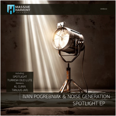 MHR650 Ivan Pogrebniak & Noise Generation - Spotlight EP [Out October 03]