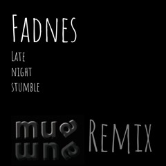 Fadnes - Late Night Stumble - Mua Remix