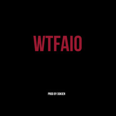 WTFAIO ( Prod by Dokien)