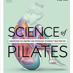 Access PDF EBOOK EPUB KINDLE Science of Pilates: Understand the Anatomy and Physiolog