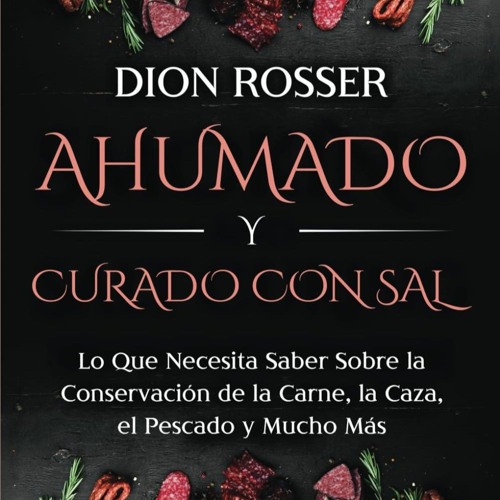 GET ❤PDF❤ Ahumado y curado con sal: Lo que necesita saber sobre la conservaci?n