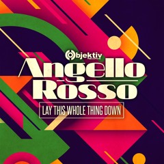 Angello Rosso - Lay This Whole Thing Down(Extended)[Objektiv Records]