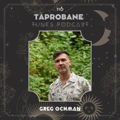 GREG OCHMAN | TAPROBANE TUNES 116