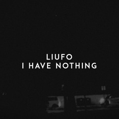 Liufo - I Have Nothing (Original Mix)
