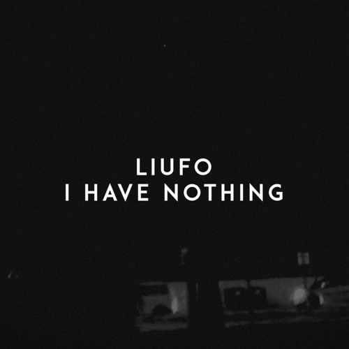 Liufo - I Have Nothing (Original Mix)