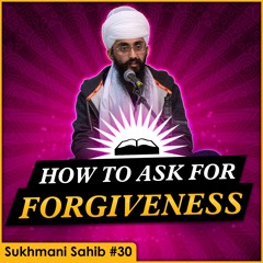 How to ask for forgiveness from God | Sukhmani Sahib English Katha | Part 30