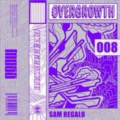 Overgrowth 008 : Sam Regalo