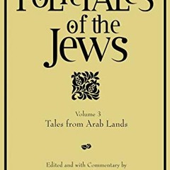 [Read] PDF EBOOK EPUB KINDLE Folktales of the Jews, Volume 3: Tales from Arab Lands b