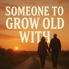Someone to Grow Old With