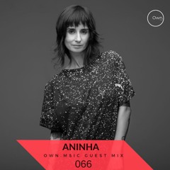 Own.Msic - Guest Mix- 066 - ANINHA (BRA)