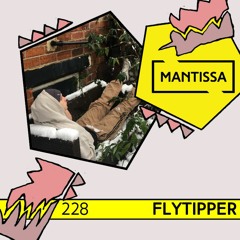 Mantissa Mix 228: Flytipper