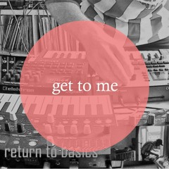 Basics - Get to me *free dl*