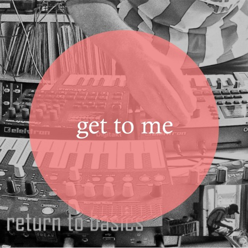 Basics - Get to me *free dl*