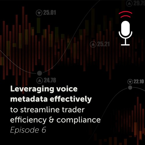 Leveraging voice metadata effectively to streamline trader efficiency & compliance