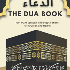READ EBOOK 📃 The Dua Book: It contains 100+ DUAs (prayers and supplications) from Qu