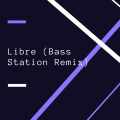 Libre (Bass Station Remix)