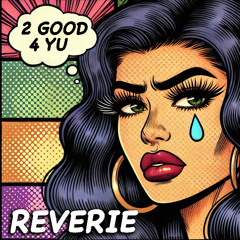2 Good 4 Yu - Reverie