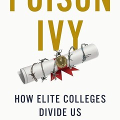 Kindle⚡online✔PDF Poison Ivy: How Elite Colleges Divide Us