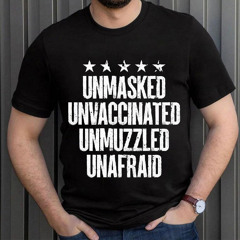 Unmasked Unmuzzled Unmuzzled Unafraid Shirt