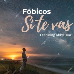 Fóbicos: Si te vas (Featuring Abby Diaz)