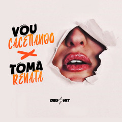 Vou Cacetiando X Toma Renata (feat. MC GW)