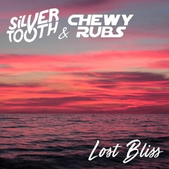SILVERTOOTH & CHEWY RUBS - LOST BLISS