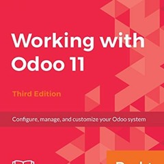 VIEW EBOOK EPUB KINDLE PDF Working with Odoo 11: Configure, manage, and customize your Odoo system,