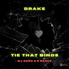 Drake - Tie That Binds (Dj Guru 2.0 Remix)