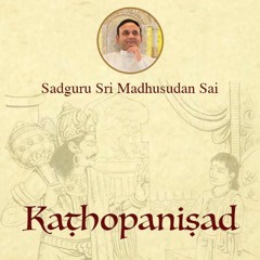 01 Kathopanishad - Introduction to Para Vidya and Kathopanishad by Sadguru Sri Madhusudan Sai