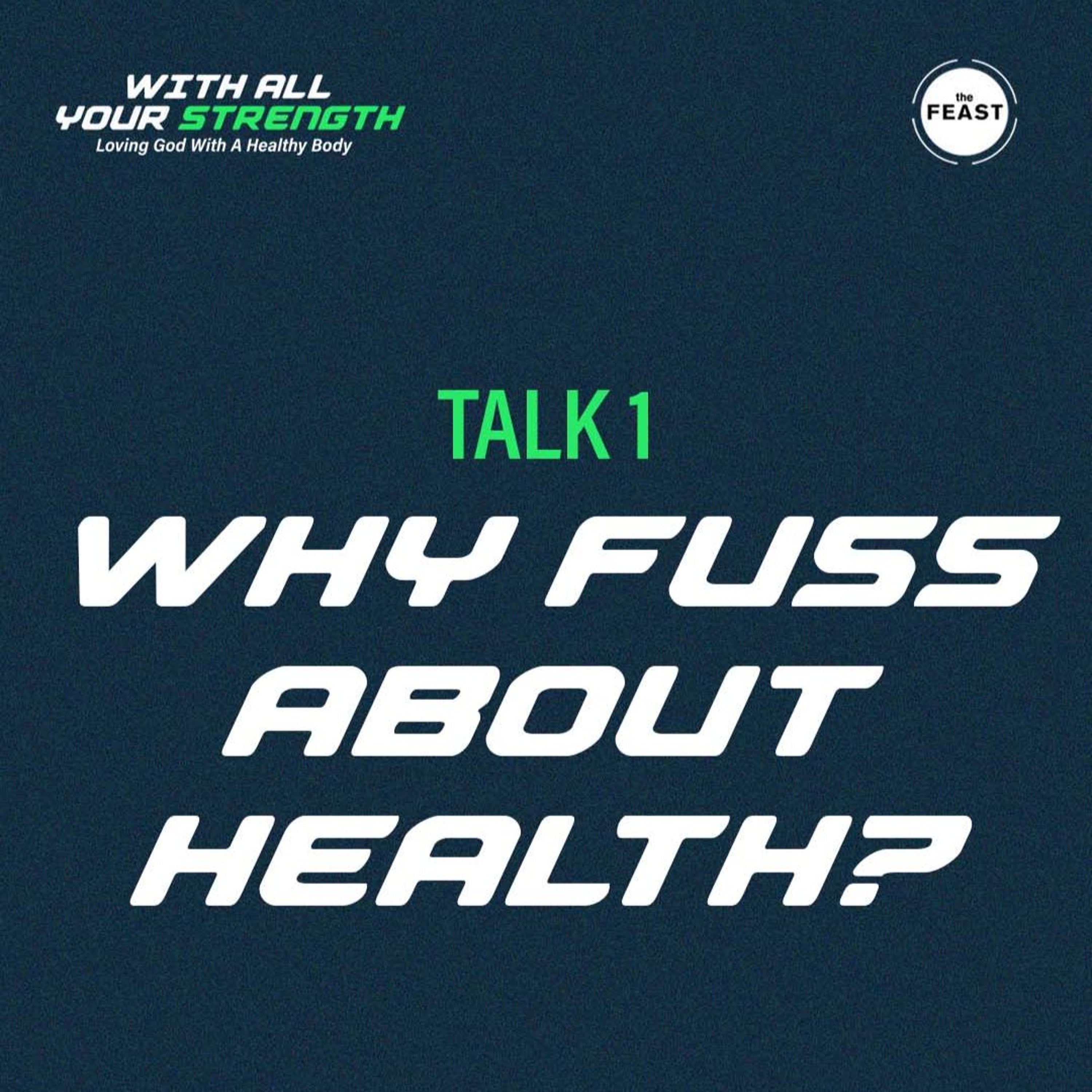 Feast Series: With All Your Strength | Talk 1: Why Fuss About Your Health