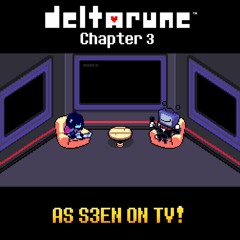 Deltarune Chapter 3 ~ AS S3EN ON TV!