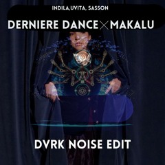 INDILA,UVITA, SASSON - Derniere Dance x Makalu (DVRK NOISE EDIT)