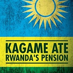 [Read] PDF ☑️ Kagame Ate Rwanda's Pension by  David Himbara [KINDLE PDF EBOOK EPUB]
