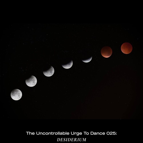 The Uncontrollable Urge To Dance 025: Desiderium