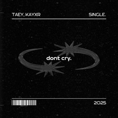 dont cry w/KAYXR (prod.fexxy.)