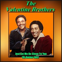 The Valentine Brothers - Just Let Me Be Close To You (Dj Amine Edit)