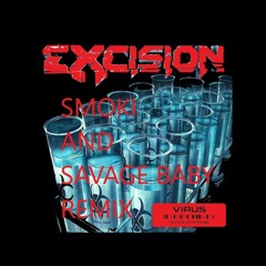 Excision - Virus SMOKI X Savage Baby Remix